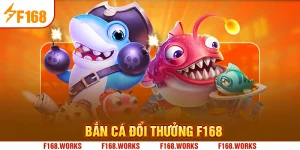 BẮN CÁ ĐỔI THƯỞNG F168
