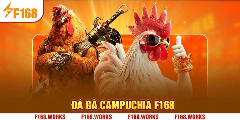 ĐÁ GÀ CAMPUCHIA F168